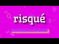 How to say "risqué"! (High Quality Voices)