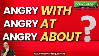 Angry with, angry at, angry about | What is the difference? | Angry + Preposition by Woodward English 9,010 views 6 months ago 4 minutes, 28 seconds