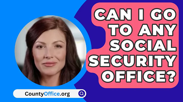 Can I Go To Any Social Security Office? - CountyOffice.org