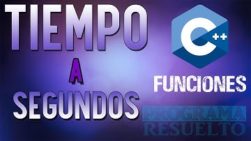 Cómo Convertir Varias UNIDADES de TIEMPO a SEGUNDOS en C++ | Con Funciones | #8