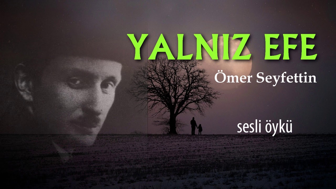 YALNIZ EFE | ÖMER SEYFETTİN (Seslendiren: Nisan Kumru)