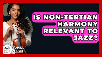 Is Non-tertian Harmony Relevant To Jazz? - Classical Serenade