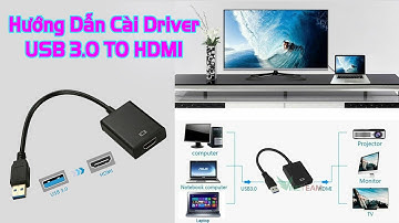Hướng Dẫn Cài Driver Cáp Chuyển Đổi USB 3.0 Sang HDMI