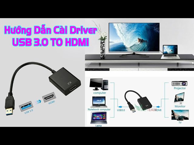 Hướng Dẫn Cài Driver Cáp Chuyển Đổi USB 3.0 Sang HDMI