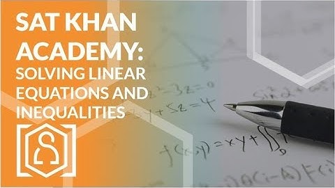 SAT Khan Academy Solving Linear Equations and Inequalities