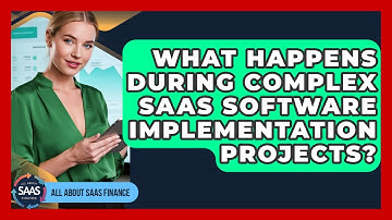 What Happens During Complex SaaS Software Implementation Projects? - All About SaaS Finance