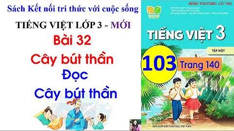Bài 32 Cây bút thần| Đọc Cây bút thần|Tiết 1, 2|Tiếng Việt lớp 3 kết nối| Cô Thu| #103