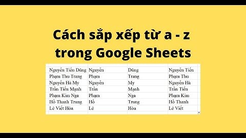 Cách sắp xếp từ a - z trong Google Sheets