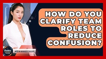 How Do You Clarify Team Roles To Reduce Confusion? - Modern Manager Toolbox