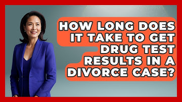 How Long Does It Take To Get Drug Test Results In A Divorce Case? - Get Divorce Answers