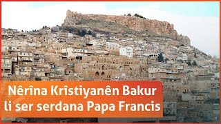 Nêrîna Krîstiyanên Bakurê Kurdistanê li ser serdana Papa Francis