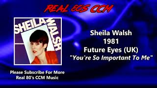 Sheila Walsh - You're So Important To Me