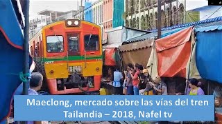 MAECLONG, mercado en las vías de un tren, Tailandia 2018, Nafel TV