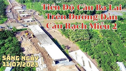 Tiến độ Cầu Ba lai trên đường dẫn Cầu Rạch Miễu 2 / cầu rạch miễu 2