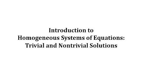 Introduction to Homogeneous Systems of Equations: Trivial and Nontrivial Solutions