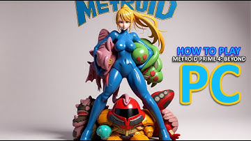 SIMPLE STEPS ON HOW TO PLAY METROID PRIME 4 BEYOND ON PC
