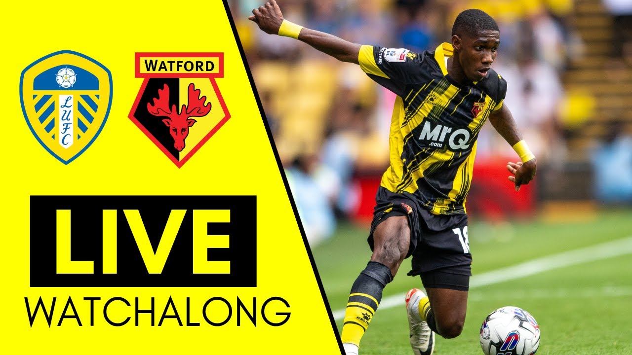 Leeds United VS Watford LIVE WATCHALONG