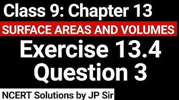 Class 9 Exercise 13.4 Question 3 NCERT Solution | Chapter 13 Surface Areas and Volumes | JP Sir
