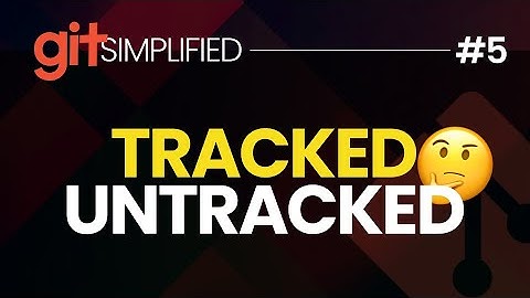 #5 What are TRACKED and UNTRACKED files in git?