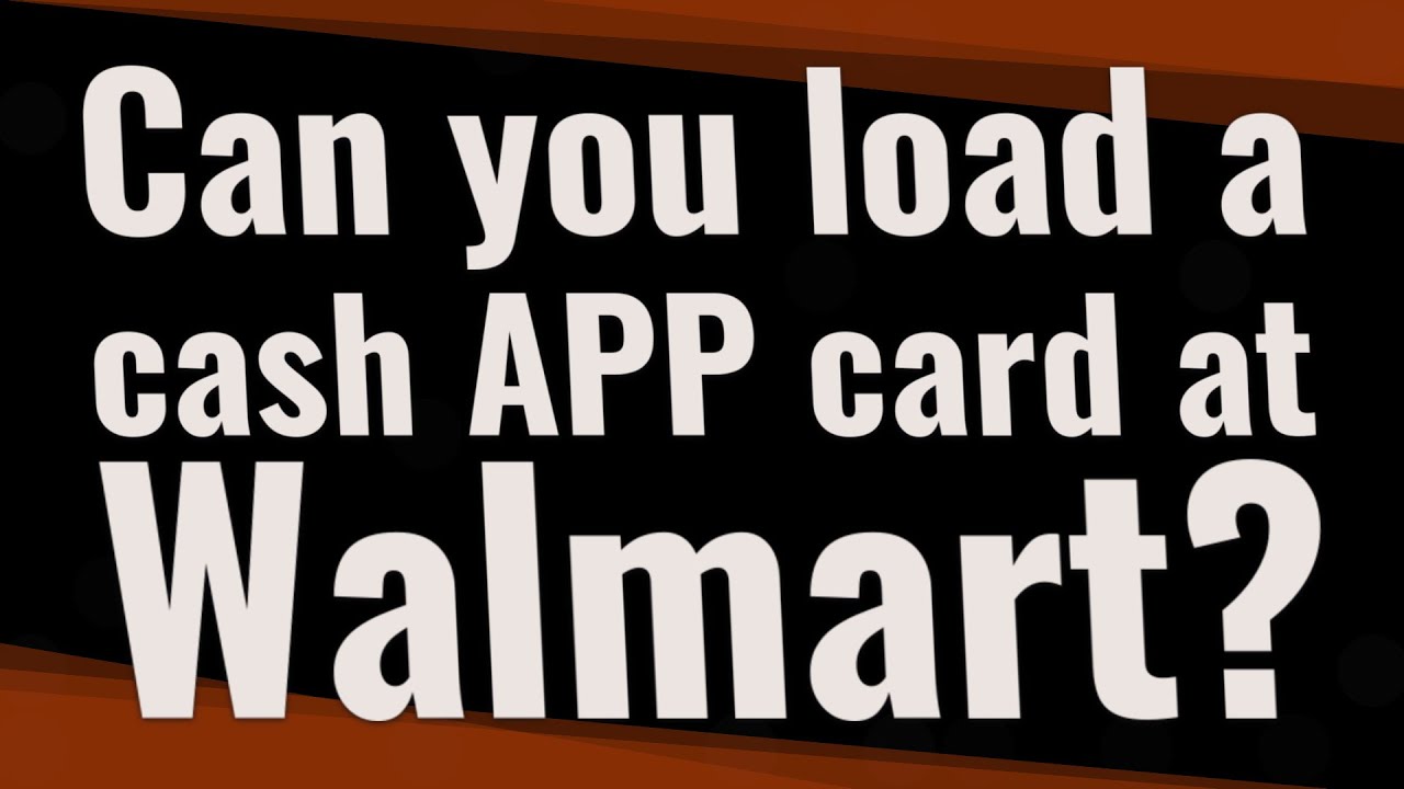 Can you load a cash APP card at Walmart? - YouTube
