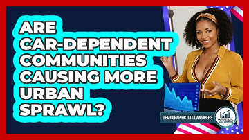 Are Car-dependent Communities Causing More Urban Sprawl? - Demographic Data Answers