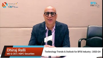 Technology Outlook for BFSI Industry: Dhiraj Relli, MD & CEO, HDFC Securities