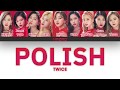 TWICE (트와이스) - POLISH (Color Coded Lyrics Kan/Rom/Ind)