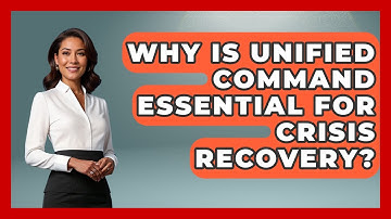 Why Is Unified Command Essential For Crisis Recovery? - Crisis Response Coach