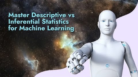 Understanding Descriptive vs Inferential Statistics in Machine Learning