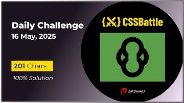 CSS battle - 16 May, 2025 - Daily Challenge Solution - 100% Solution