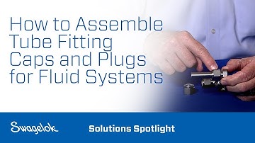 How to Assemble Tube Fitting Caps and Plugs for Fluid Systems