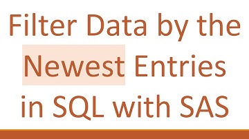 Filter Data by the Newest Entries in SQL with SAS