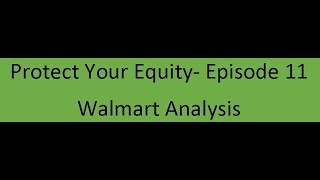 Protect Your Equity - Episode 11 Walmart Analysis