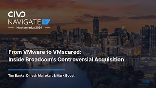 From VMware to VMscared: Inside Broadcom's Controversial Acquisition - Navigate North America 24 Profile