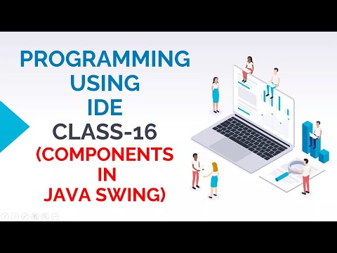 PROGRAMMING USING IDE CLASS-16 (COMPONENTS IN JAVA SWING)