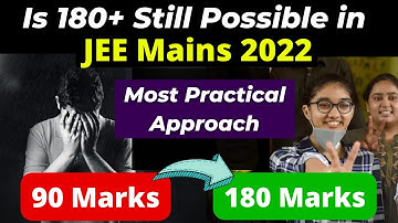 180+ Marks Still Possible in JEE Mains 2022? Best Strategy for Next 20 days to become TOPPER