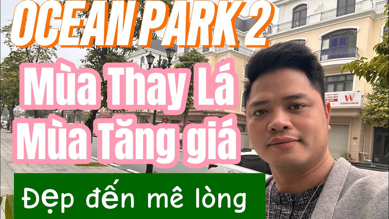 OCEAN PARK 2 MÙA THAY LÁ MÙA TĂNG GIÁ ĐẸP MÊ LÒNG !