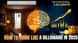 How to Think Like a Billionaire in 2025 (7 Mindset Shifts That Changed Everything)