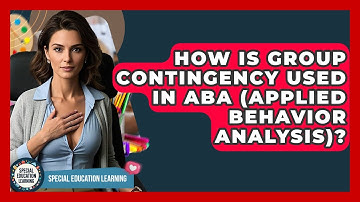 How Is Group Contingency Used In ABA (Applied Behavior Analysis)? - Special Education Learning