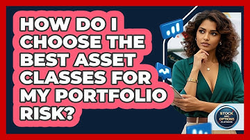 How Do I Choose The Best Asset Classes For My Portfolio Risk? - Stock and Options Playbook