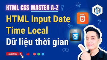 34. HTML Input Date Time Local: Dữ liệu thời gian | HTML CSS Master A-Z | TrungQuanDev