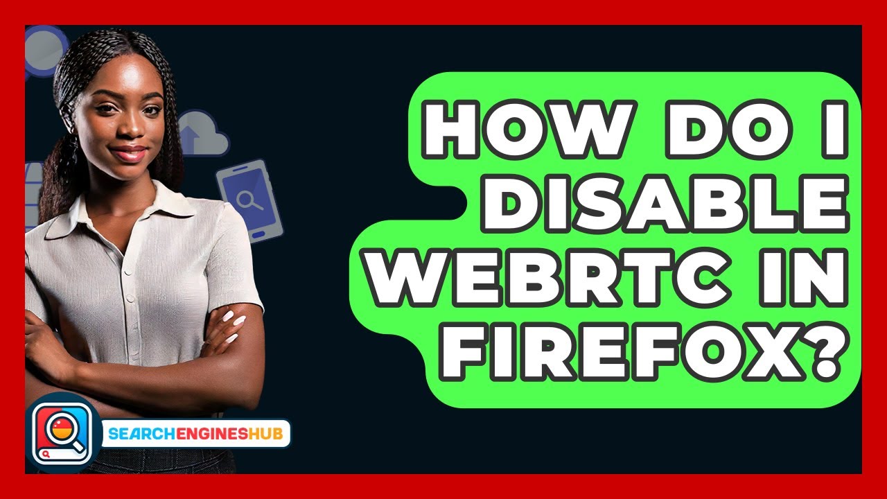 How Do I Disable WebRTC In Firefox? - SearchEnginesHub.com