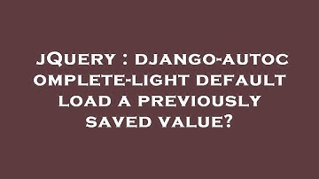 jQuery : django-autocomplete-light default load a previously saved value?