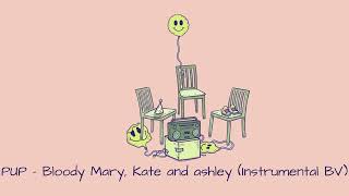 PUP - Bloody Mary, Kate and Ashley (Instrumental BV)