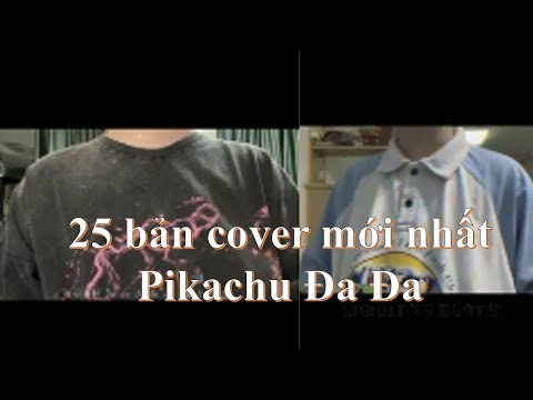 25 bản cover mới nhất 2022 của Pikachu Đa Đa《皮卡丘多多》