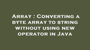 Array : Converting a byte array to string without using new operator in Java