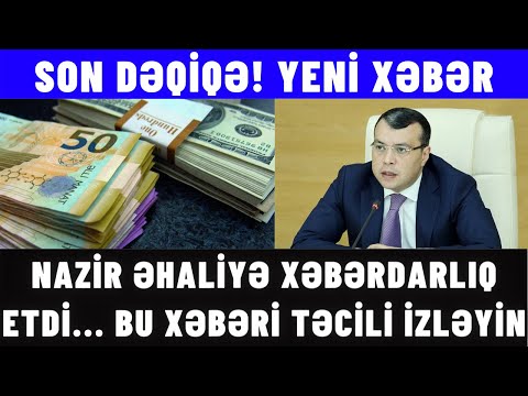 SON DƏQİQƏ! NAZİR ƏHALİYƏ XƏBƏRDARLIQ ETDİ... BU XƏBƏRİ TƏCİLİ İZLƏYİN