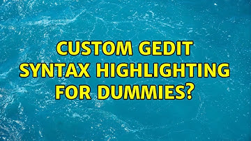 Custom gedit Syntax Highlighting for Dummies?