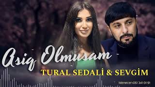 Tural Sedali ft Sevgim - Asiq Olmusam 2022 Yeni Resimi