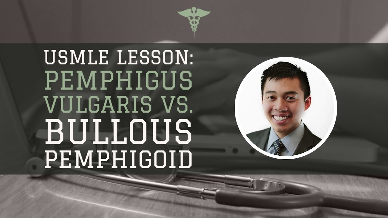 Usmle Lesson: Pemphigus Vulgaris Vs. Bullous Pemphigoid